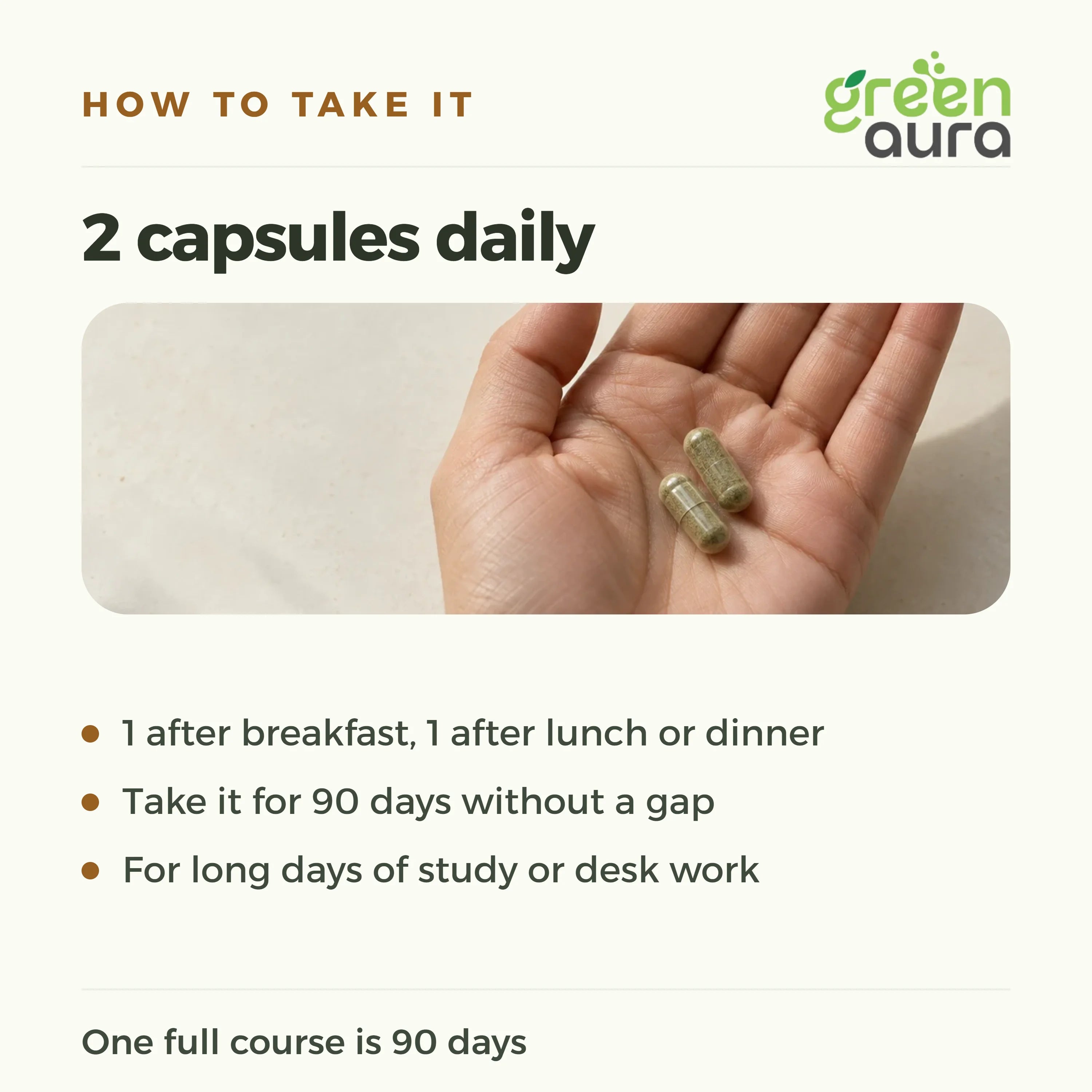 How to take Aura Neuro+: 2 capsules daily, one after breakfast and one after lunch or dinner